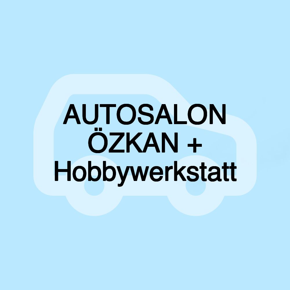 AUTOSALON ÖZKAN + Hobbywerkstatt