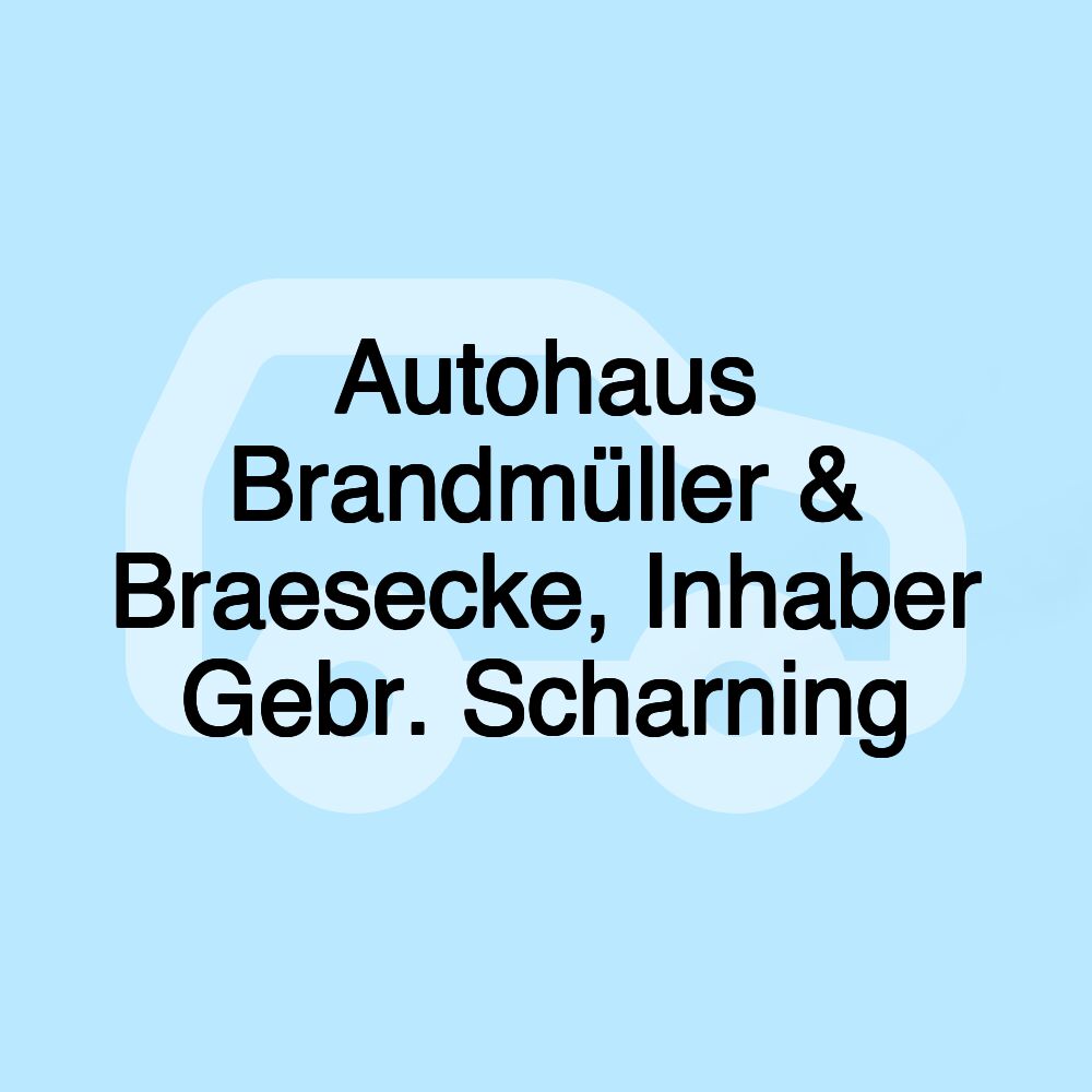 Autohaus Brandmüller & Braesecke, Inhaber Gebr. Scharning