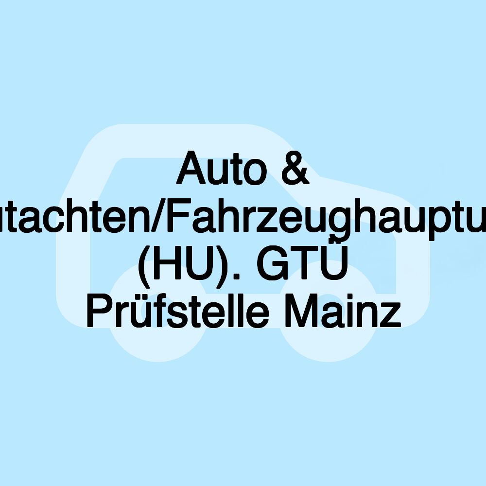 Auto & Motorrad-Gutachten/Fahrzeughauptuntersuchung (HU). GTÜ Prüfstelle Mainz