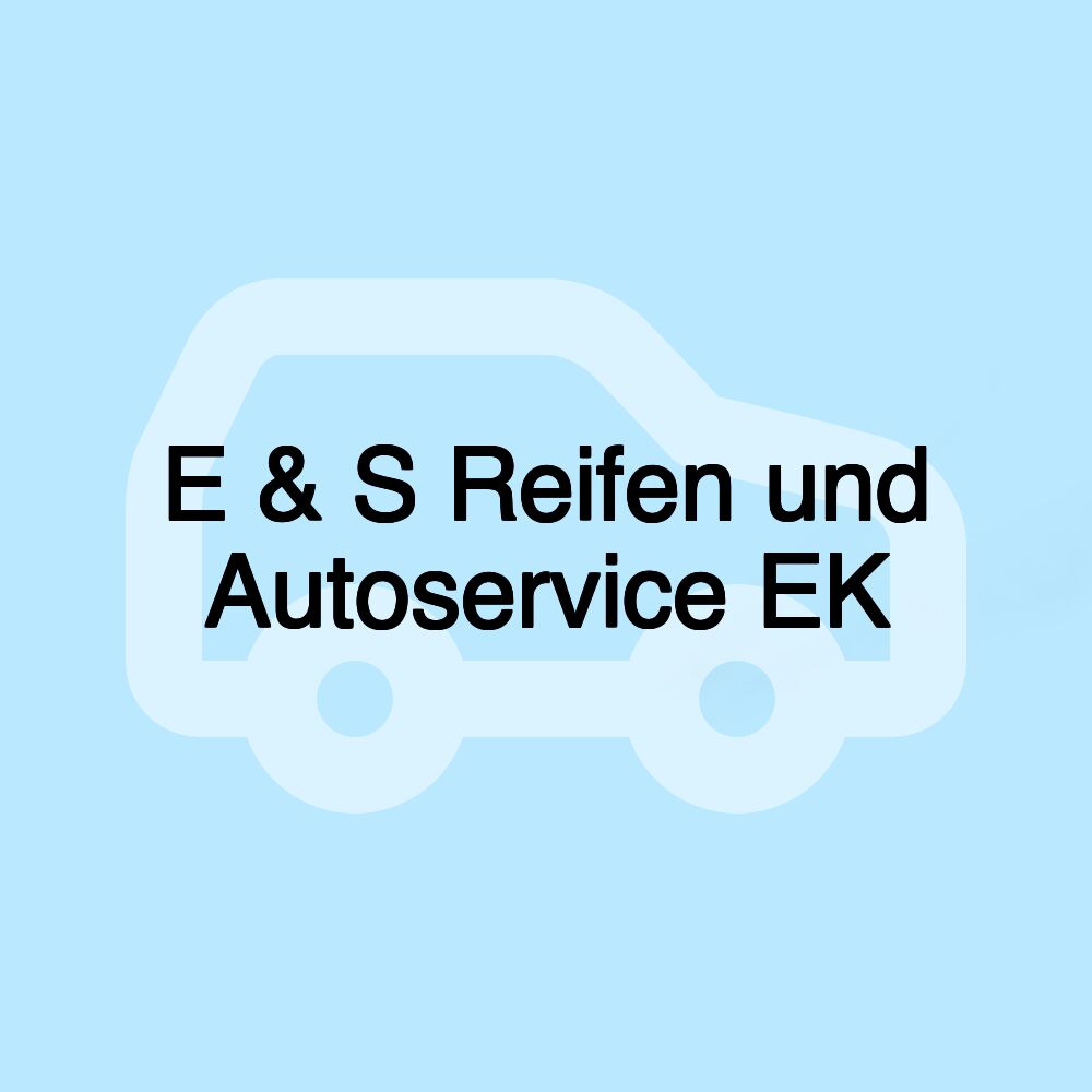 E & S Reifen und Autoservice EK