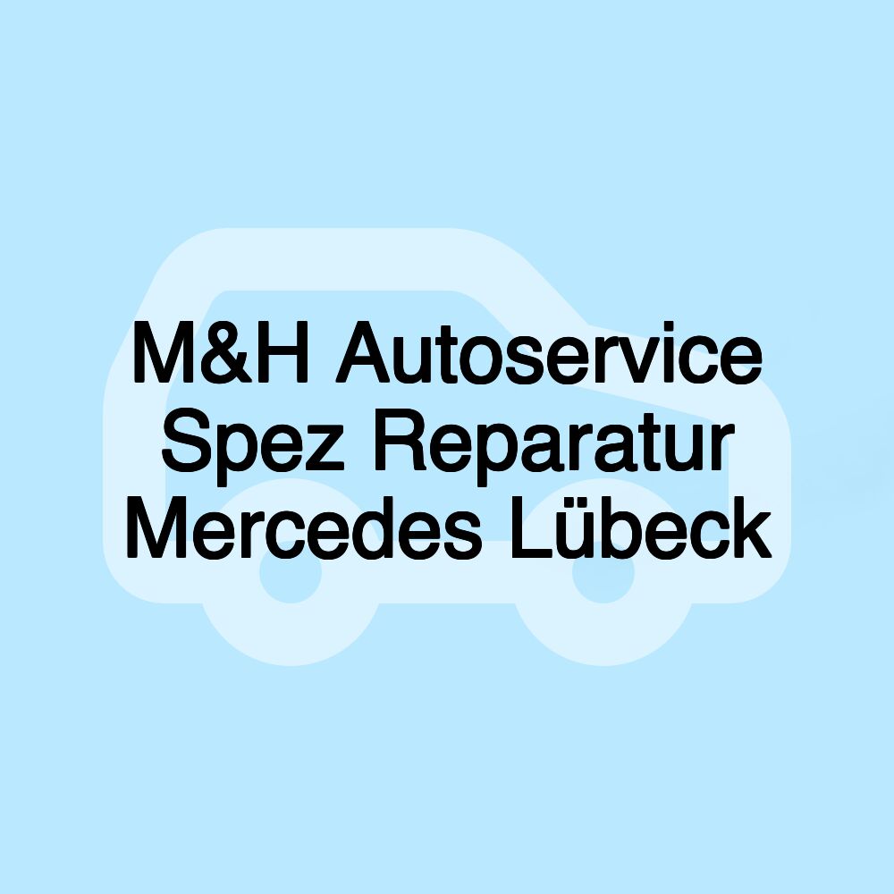 M&H Autoservice Spez Reparatur Mercedes Lübeck