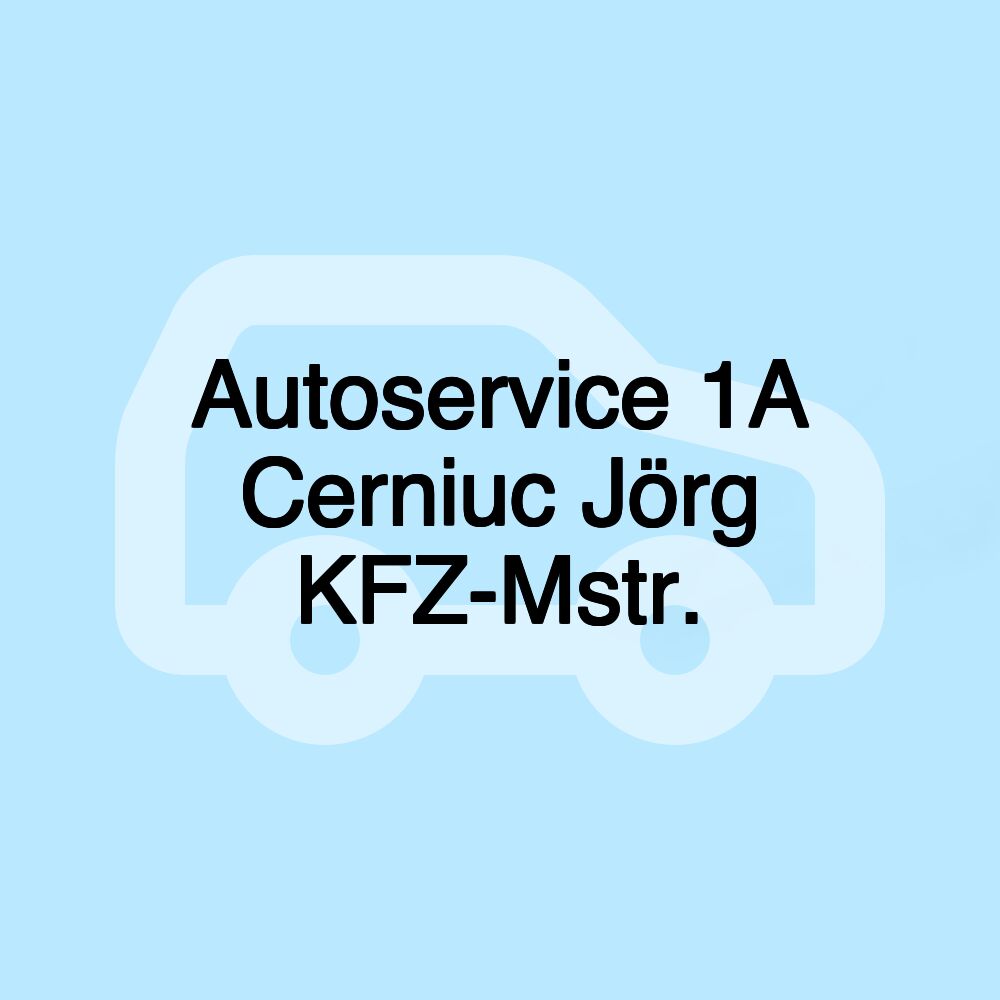 Autoservice 1A Cerniuc Jörg KFZ-Mstr.