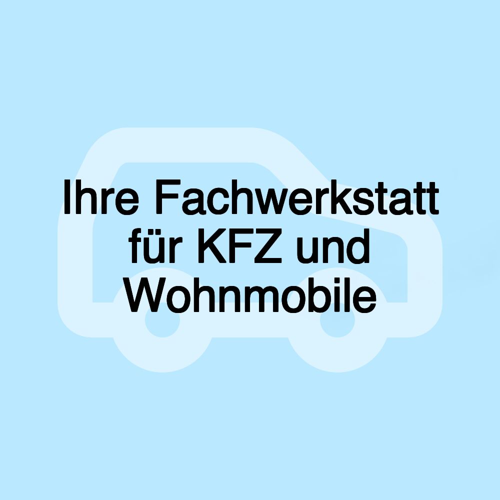 Ihre Fachwerkstatt für KFZ und Wohnmobile