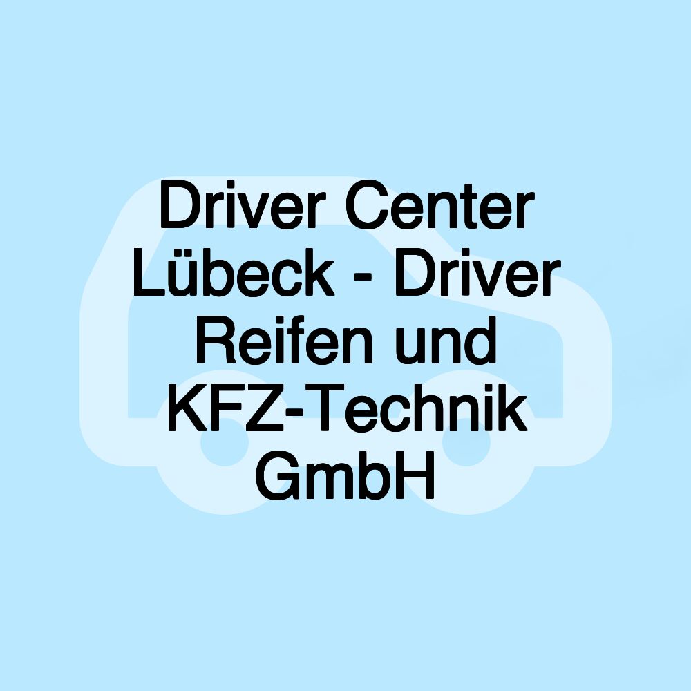 Driver Center Lübeck - Driver Reifen und KFZ-Technik GmbH