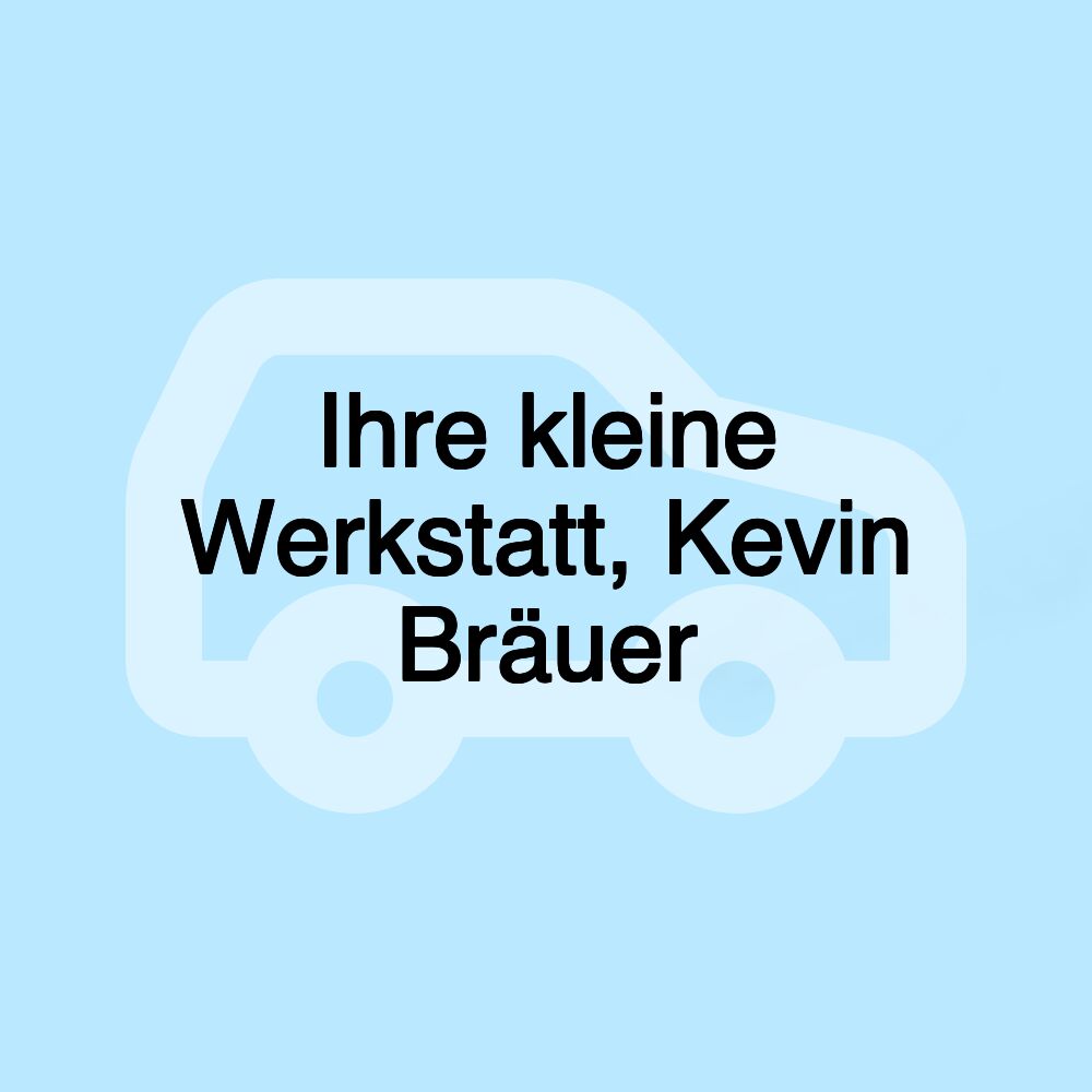 Ihre kleine Werkstatt, Kevin Bräuer