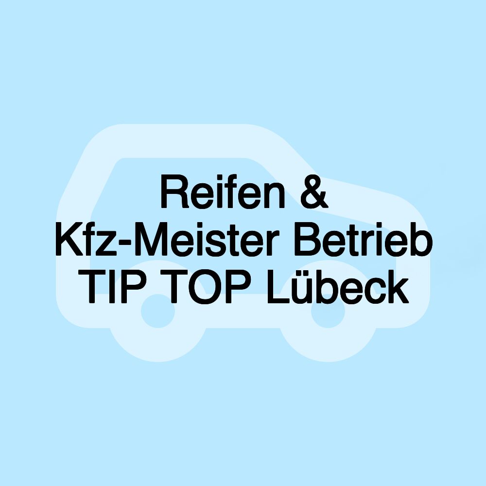 Reifen & Kfz-Meister Betrieb TIP TOP Lübeck