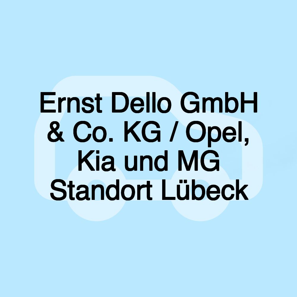 Ernst Dello GmbH & Co. KG / Opel, Kia und MG Standort Lübeck