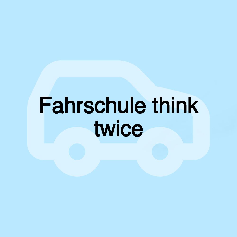 Fahrschule think twice