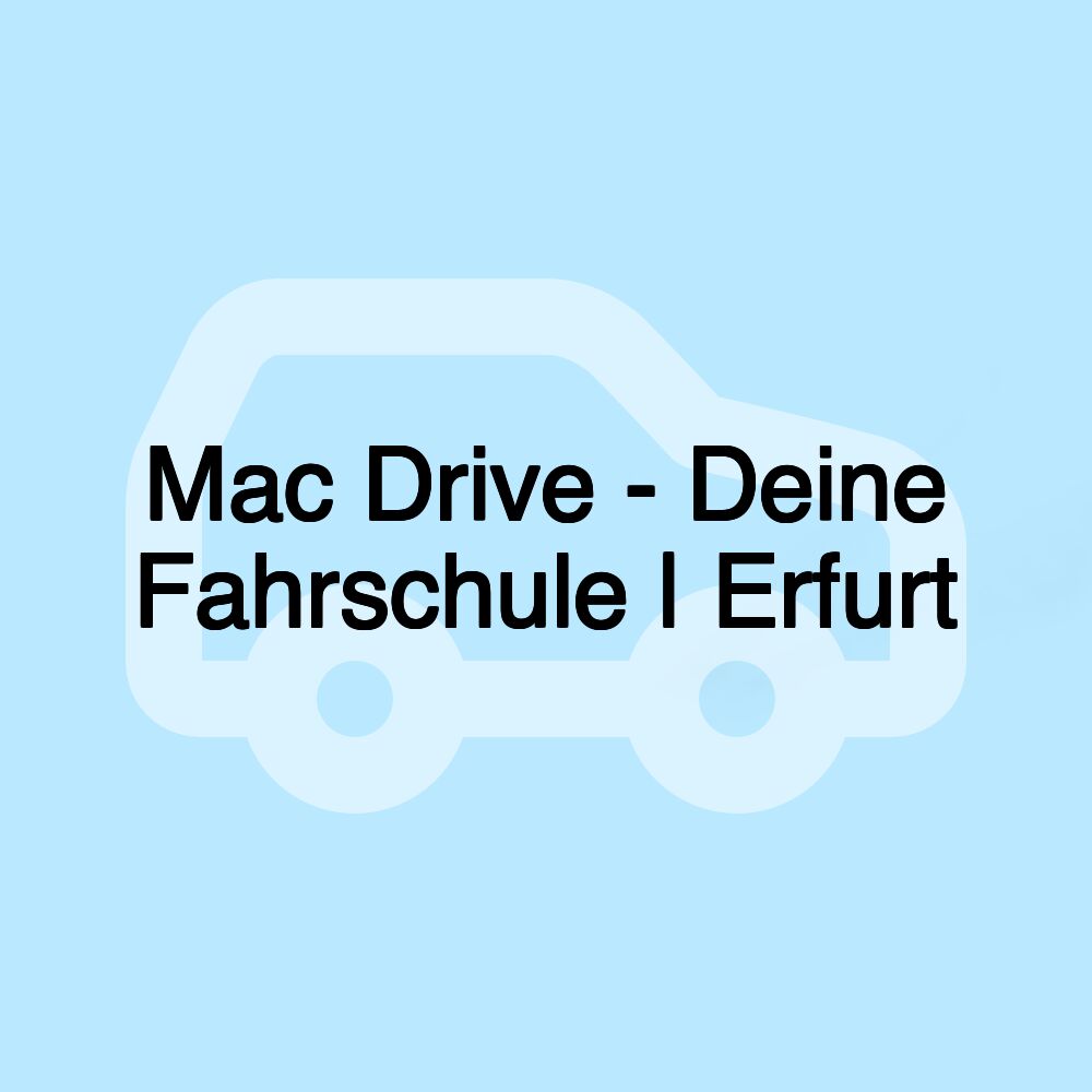 Mac Drive - Deine Fahrschule | Erfurt