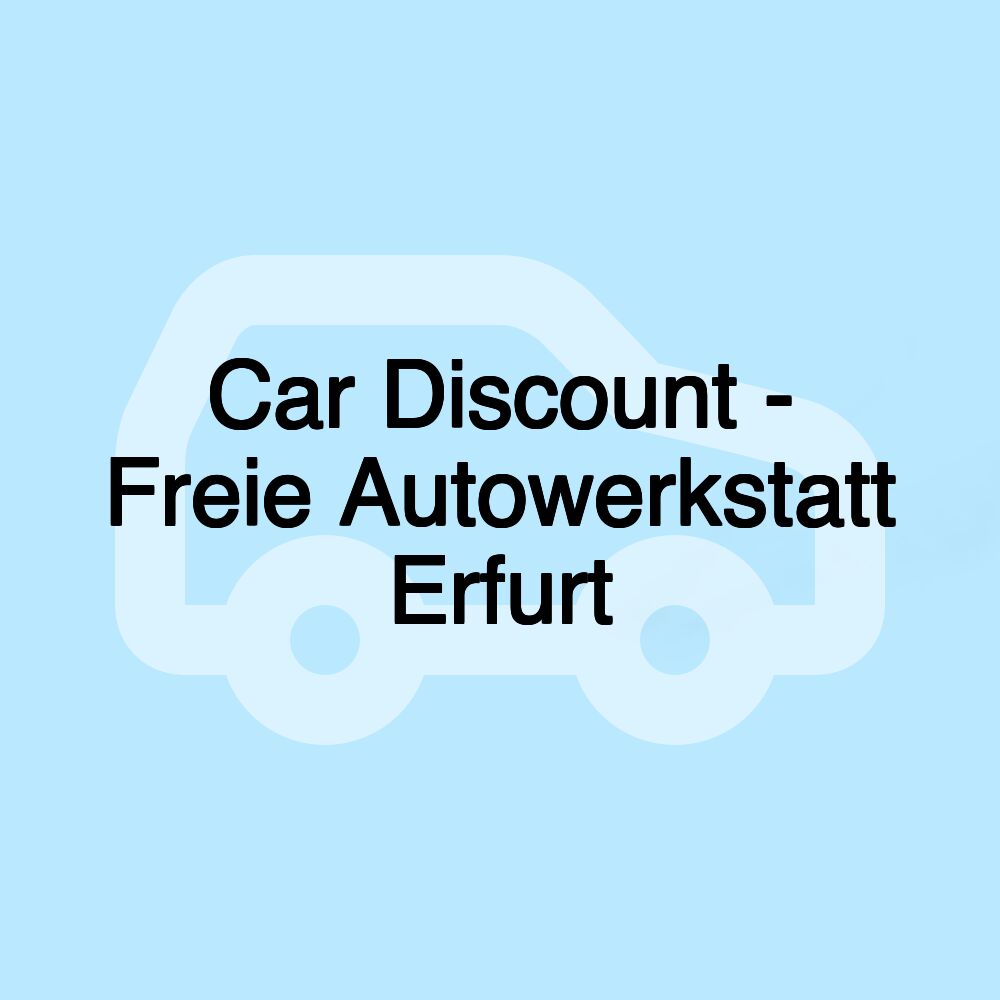 Car Discount - Freie Autowerkstatt Erfurt