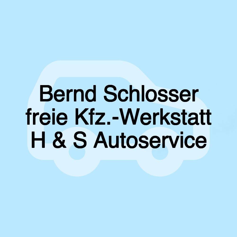 Bernd Schlosser freie Kfz.-Werkstatt H & S Autoservice