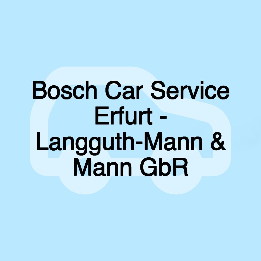 Bosch Car Service Erfurt - Langguth-Mann & Mann GbR