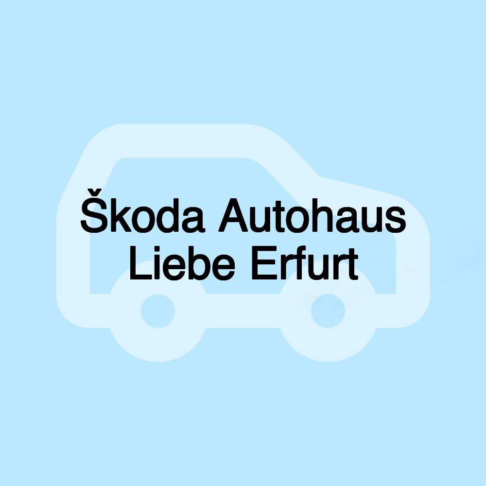 Škoda Autohaus Liebe Erfurt