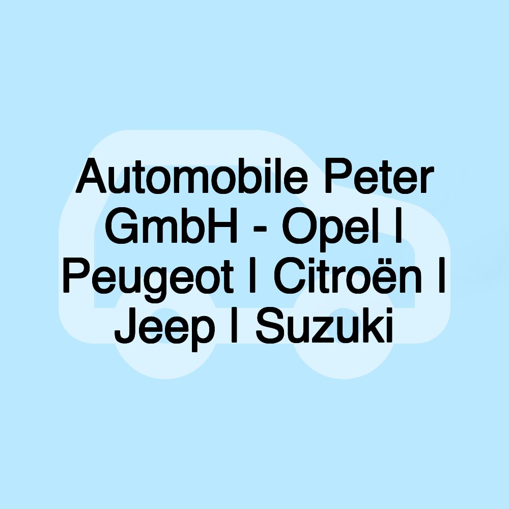 Automobile Peter GmbH - Opel | Peugeot | Citroën | Jeep | Suzuki