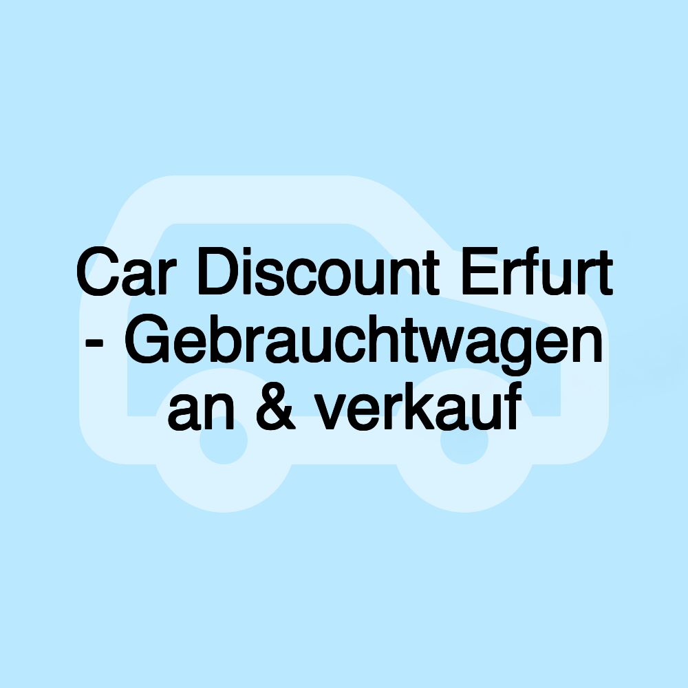 Car Discount Erfurt - Gebrauchtwagen an & verkauf