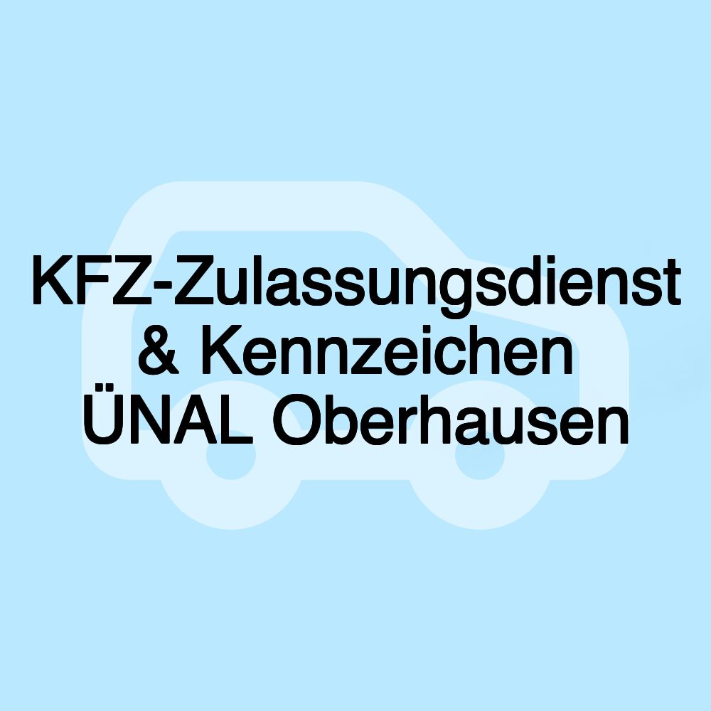 KFZ-Zulassungsdienst & Kennzeichen ÜNAL Oberhausen