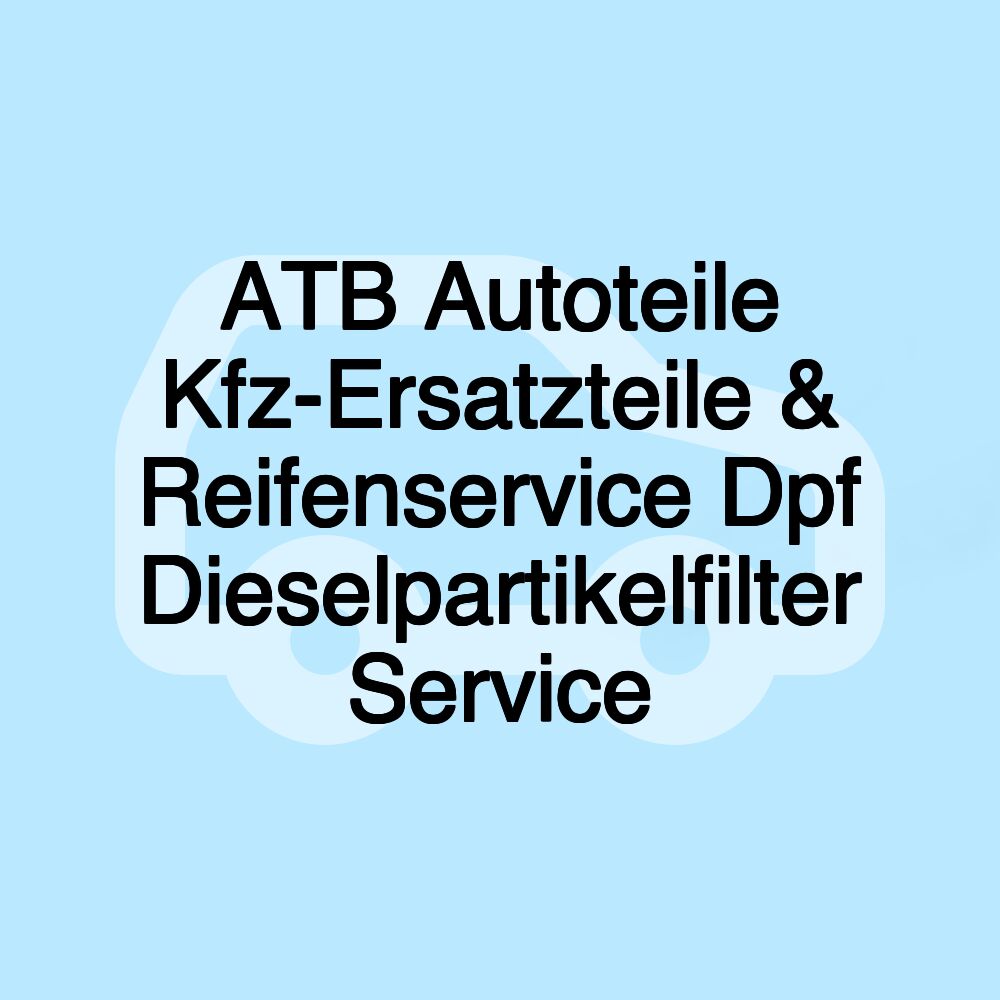 ATB Autoteile Kfz-Ersatzteile & Reifenservice Dpf Dieselpartikelfilter Service