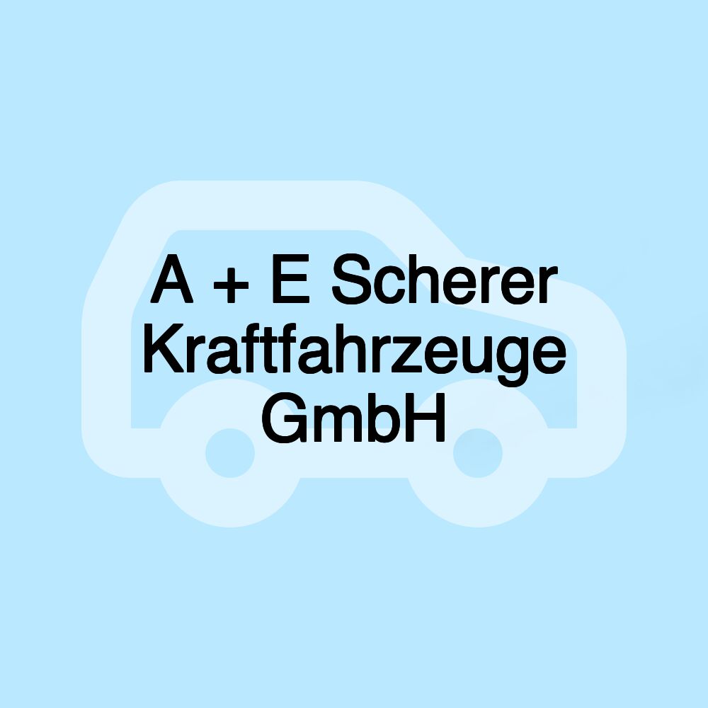 A + E Scherer Kraftfahrzeuge GmbH