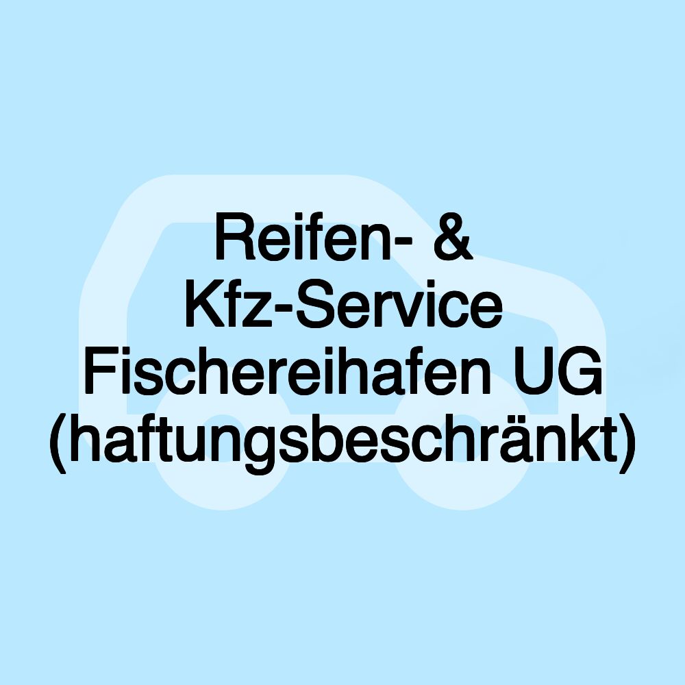 Reifen- & Kfz-Service Fischereihafen UG (haftungsbeschränkt)