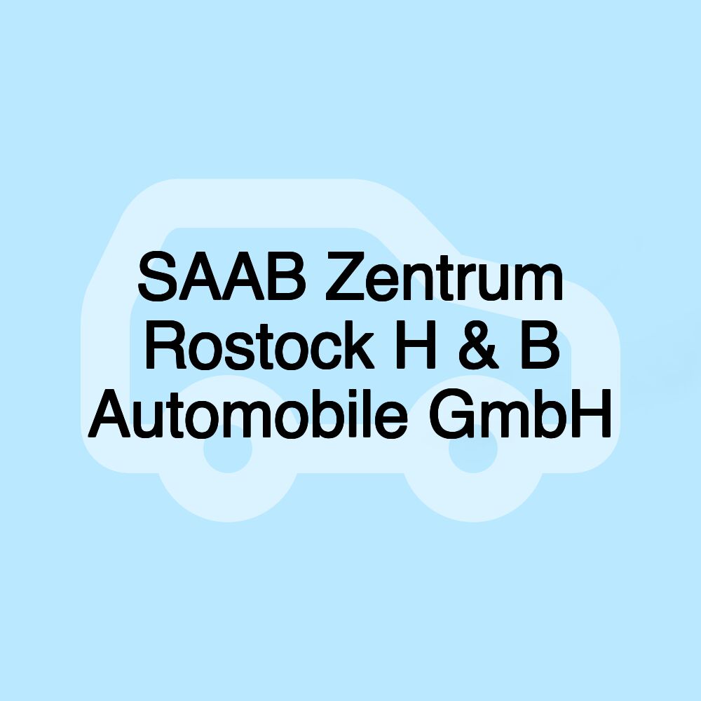 SAAB Zentrum Rostock H & B Automobile GmbH