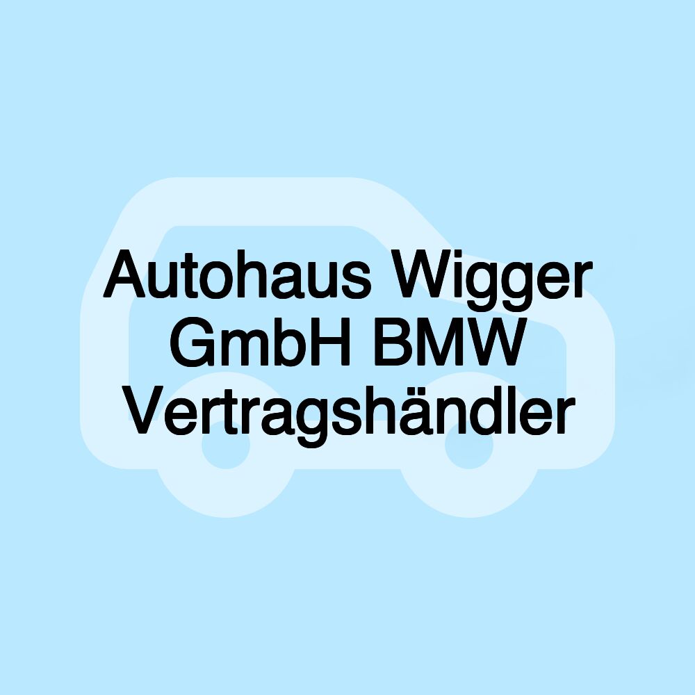 Autohaus Wigger GmbH BMW Vertragshändler