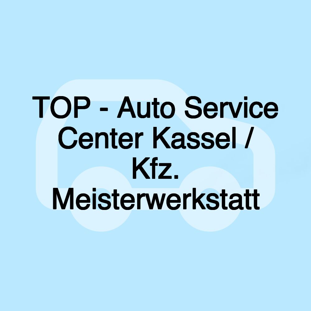 TOP - Auto Service Center Kassel / Kfz. Meisterwerkstatt