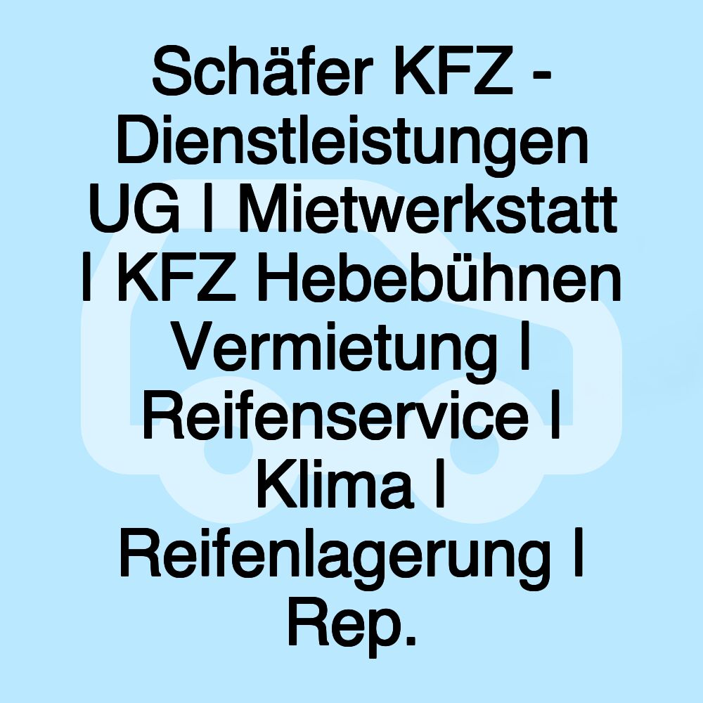 Schäfer KFZ - Dienstleistungen UG | Mietwerkstatt | KFZ Hebebühnen Vermietung | Reifenservice | Klima | Reifenlagerung | Rep.