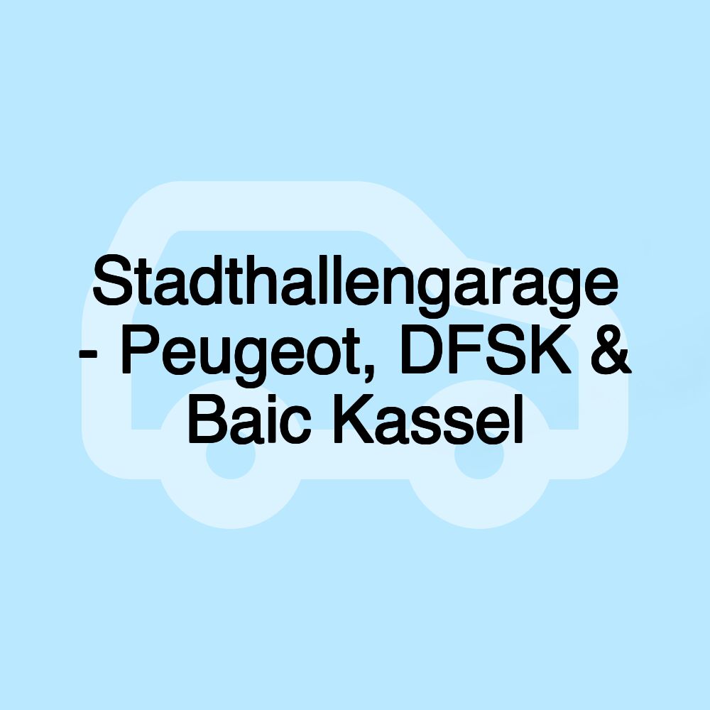 Stadthallengarage - Peugeot, DFSK & Baic Kassel