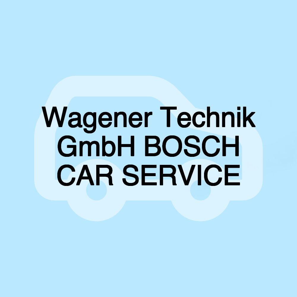 Wagener Technik GmbH BOSCH CAR SERVICE