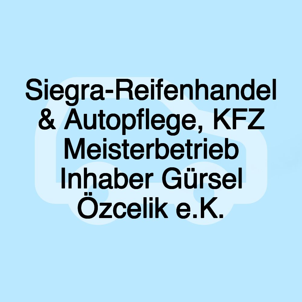 Siegra-Reifenhandel & Autopflege, KFZ Meisterbetrieb Inhaber Gürsel Özcelik e.K.