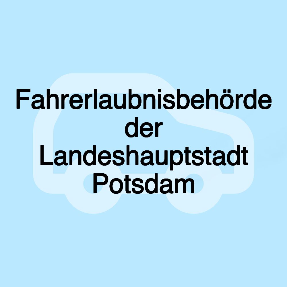 Fahrerlaubnisbehörde der Landeshauptstadt Potsdam