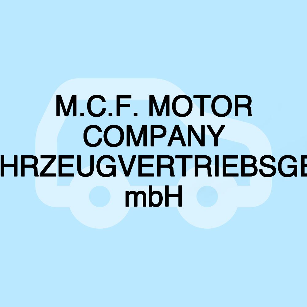 M.C.F. MOTOR COMPANY FAHRZEUGVERTRIEBSGES. mbH