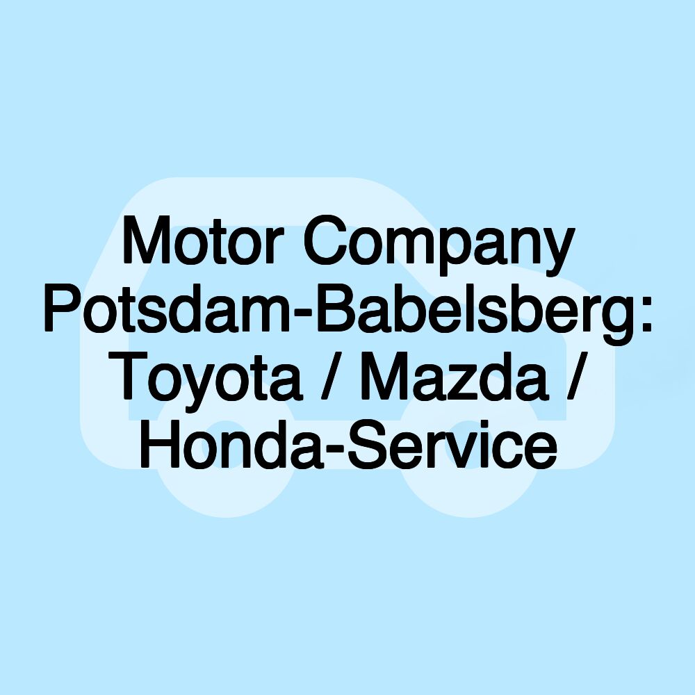 Motor Company Potsdam-Babelsberg: Toyota / Mazda / Honda-Service