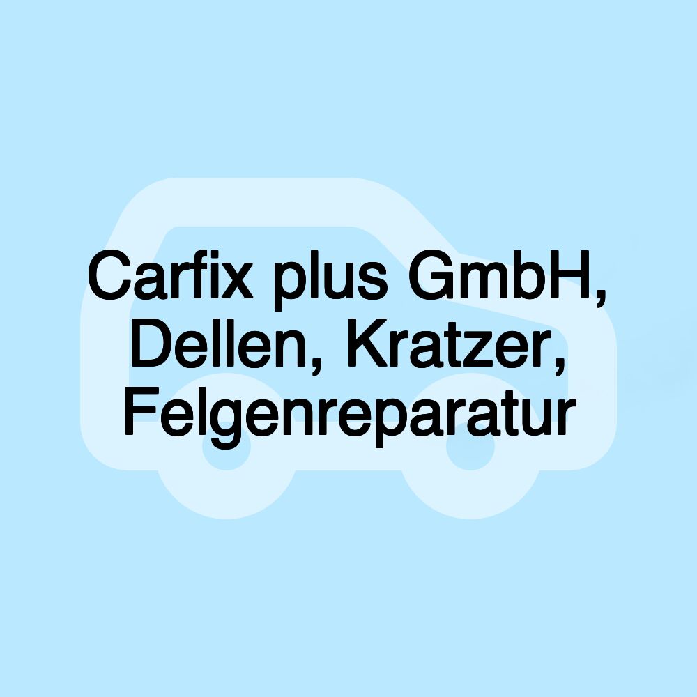 Carfix plus GmbH, Dellen, Kratzer, Felgenreparatur