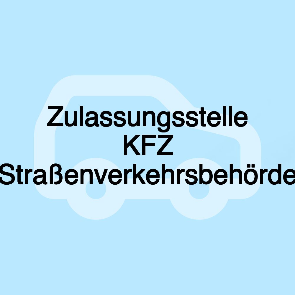 Zulassungsstelle KFZ Straßenverkehrsbehörde