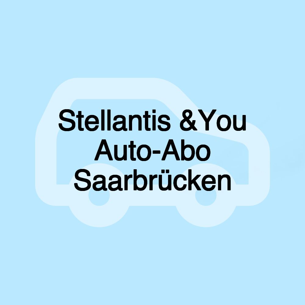 Stellantis &You Auto-Abo Saarbrücken