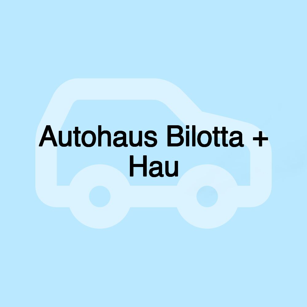 Autohaus Bilotta + Hau