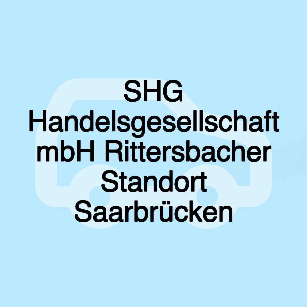 SHG Handelsgesellschaft mbH Rittersbacher Standort Saarbrücken