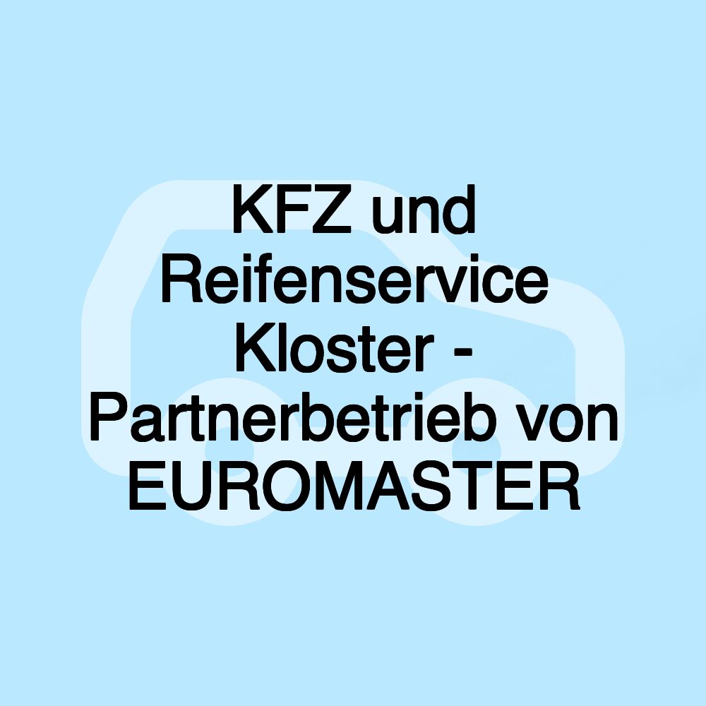 KFZ und Reifenservice Kloster - Partnerbetrieb von EUROMASTER