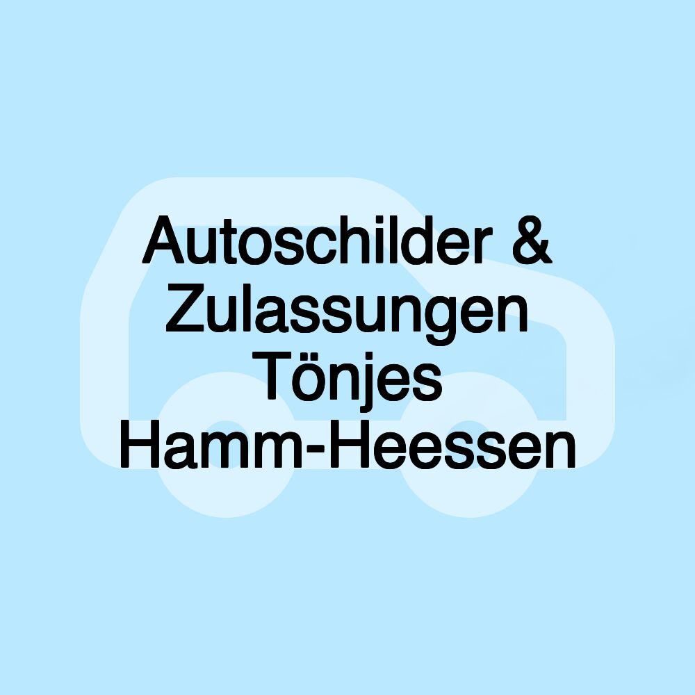 Autoschilder & Zulassungen Tönjes Hamm-Heessen