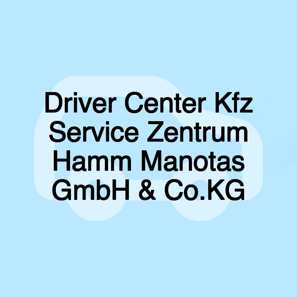 Driver Center Kfz Service Zentrum Hamm Manotas GmbH & Co.KG