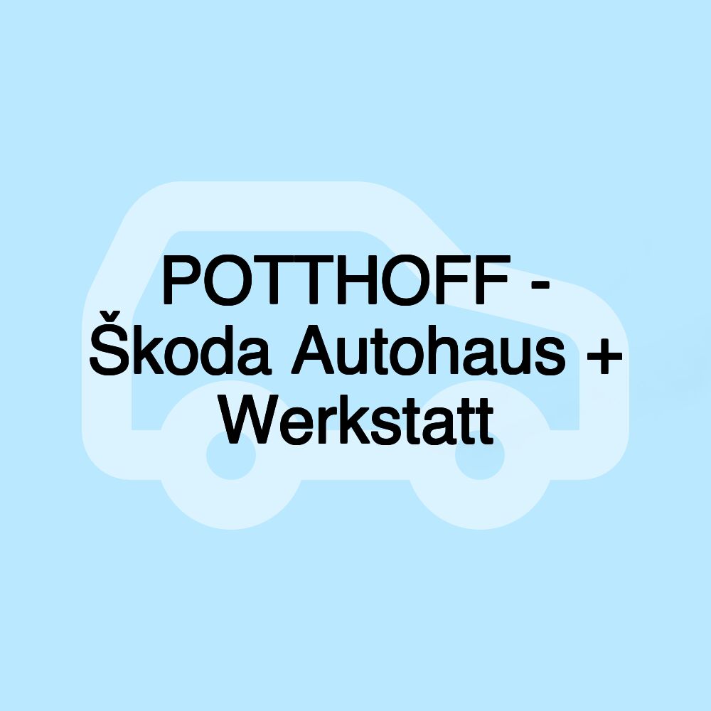 POTTHOFF - Škoda Autohaus + Werkstatt