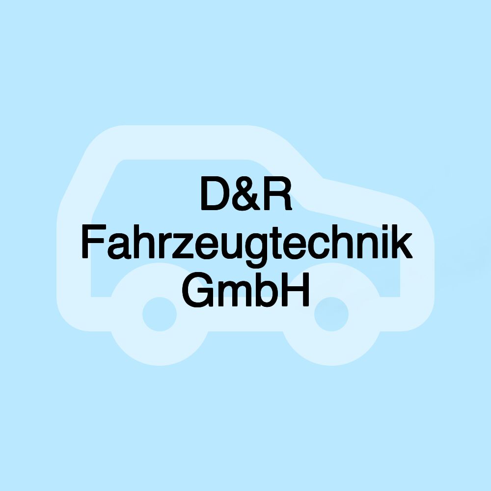 D&R Fahrzeugtechnik GmbH