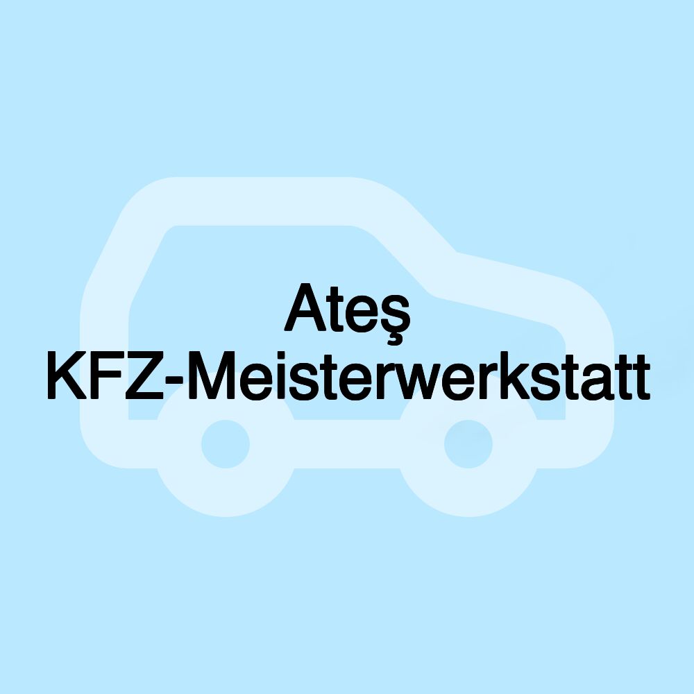 Ateş KFZ-Meisterwerkstatt