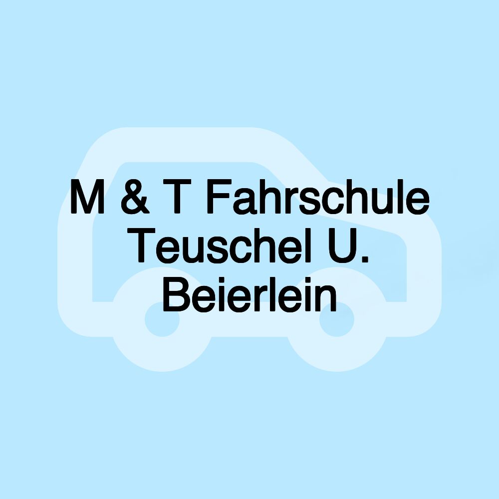 M & T Fahrschule Teuschel U. Beierlein