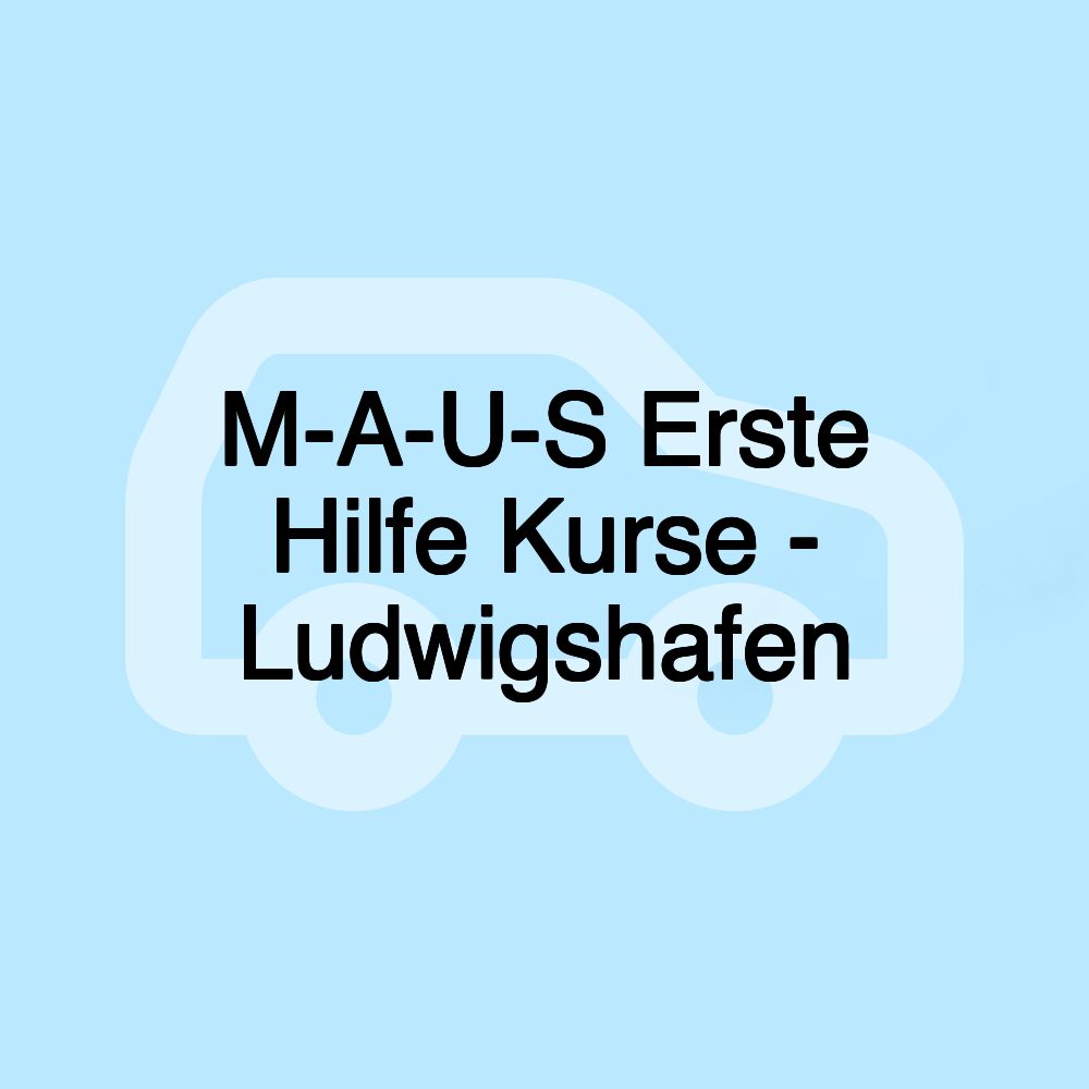 M-A-U-S Erste Hilfe Kurse - Ludwigshafen