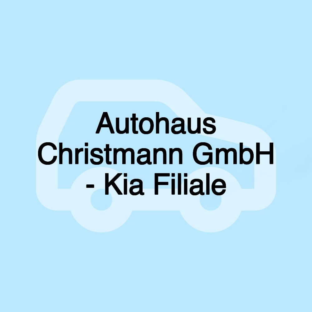 Autohaus Christmann GmbH - Kia Filiale