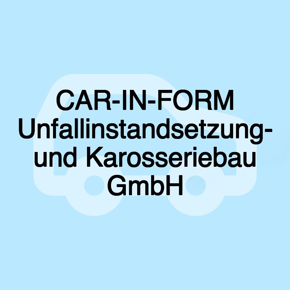 CAR-IN-FORM Unfallinstandsetzung- und Karosseriebau GmbH