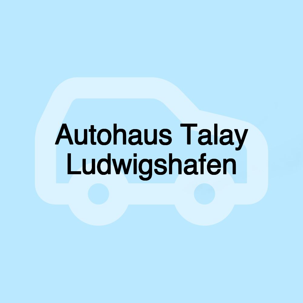 Autohaus Talay Ludwigshafen