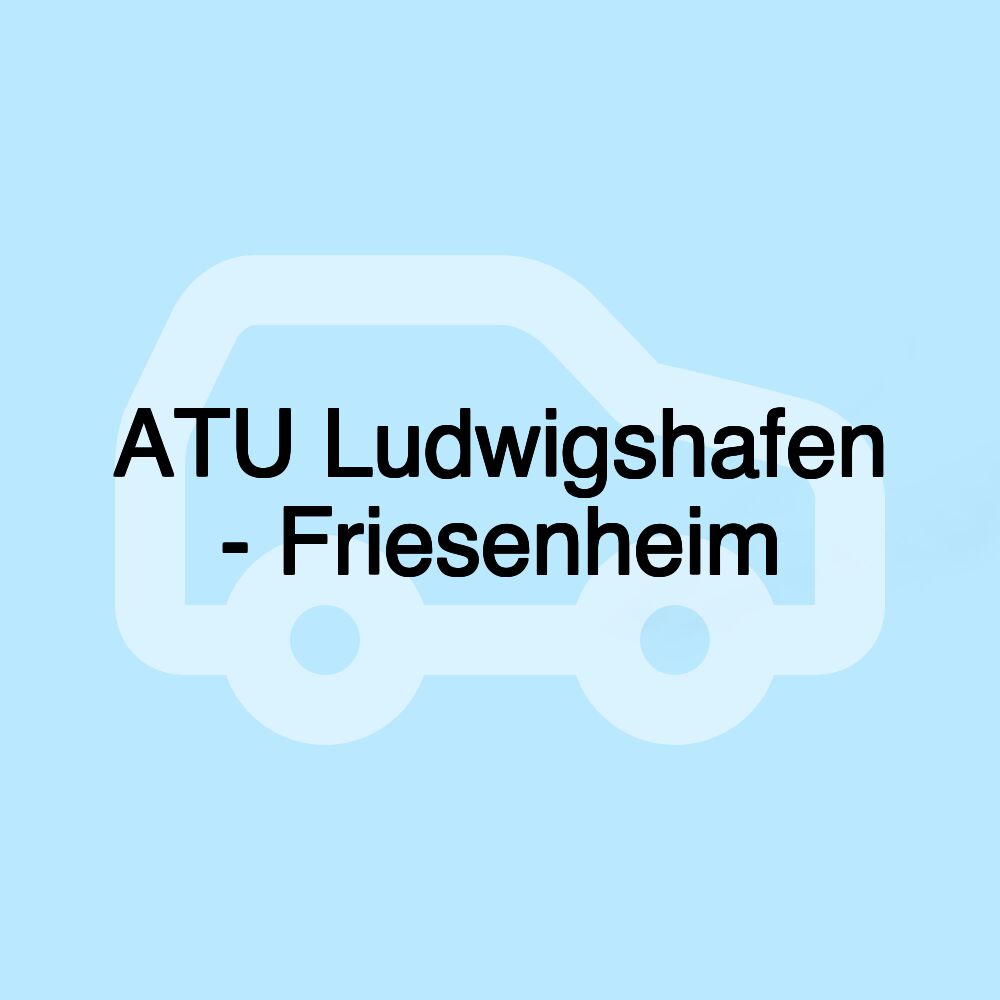 ATU Ludwigshafen - Friesenheim